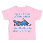 Toddler Clothes I Want to Ride A Snowmobile like My Grandpa When I Grow up