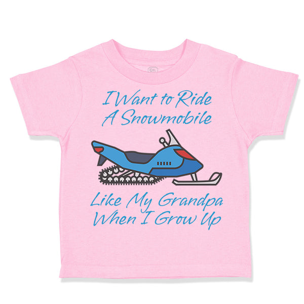 Toddler Clothes I Want to Ride A Snowmobile like My Grandpa When I Grow up