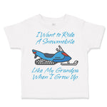 Toddler Clothes I Want to Ride A Snowmobile like My Grandpa When I Grow up