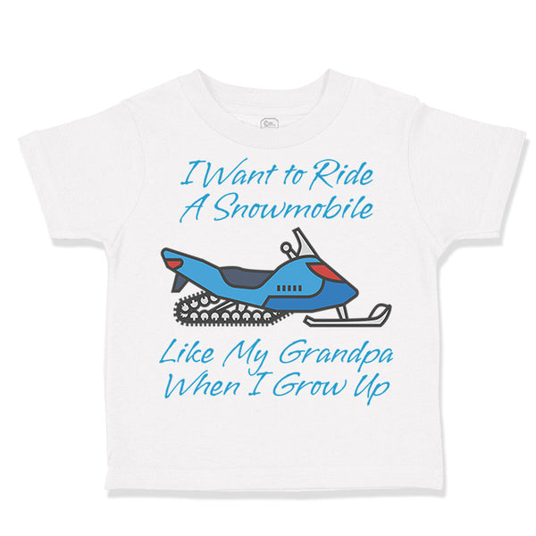 Toddler Clothes I Want to Ride A Snowmobile like My Grandpa When I Grow up