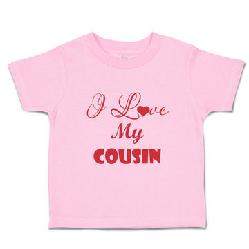 Toddler Clothes I Love My Cousin Family & Friends Cousins Toddler Shirt Cotton