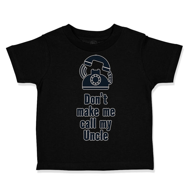 Toddler Clothes Don'T Make Me Call My Uncle Funny Style A Toddler Shirt Cotton
