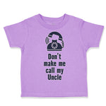 Toddler Clothes Don'T Make Me Call My Uncle Funny Style A Toddler Shirt Cotton