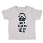 Toddler Clothes Don'T Make Me Call My Uncle Funny Style A Toddler Shirt Cotton