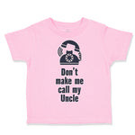 Toddler Clothes Don'T Make Me Call My Uncle Funny Style A Toddler Shirt Cotton