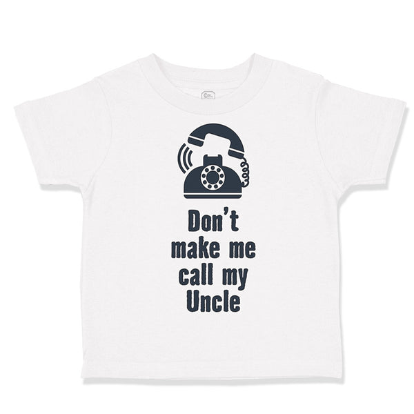 Toddler Clothes Don'T Make Me Call My Uncle Funny Style A Toddler Shirt Cotton
