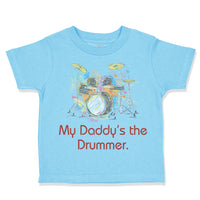 Toddler Clothes My Daddy's The Drummer Dad Father's Day Toddler Shirt Cotton