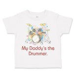 Toddler Clothes My Daddy's The Drummer Dad Father's Day Toddler Shirt Cotton