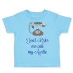 Toddler Clothes Don'T Make Me Call My Aunt Auntie Funny Style H Toddler Shirt