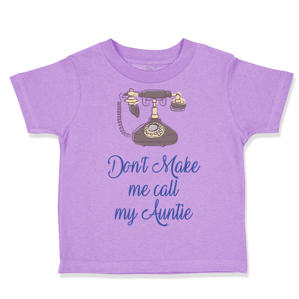 Toddler Clothes Don'T Make Me Call My Aunt Auntie Funny Style H Toddler Shirt