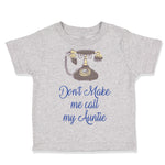 Toddler Clothes Don'T Make Me Call My Aunt Auntie Funny Style H Toddler Shirt