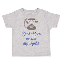 Toddler Clothes Don'T Make Me Call My Aunt Auntie Funny Style H Toddler Shirt