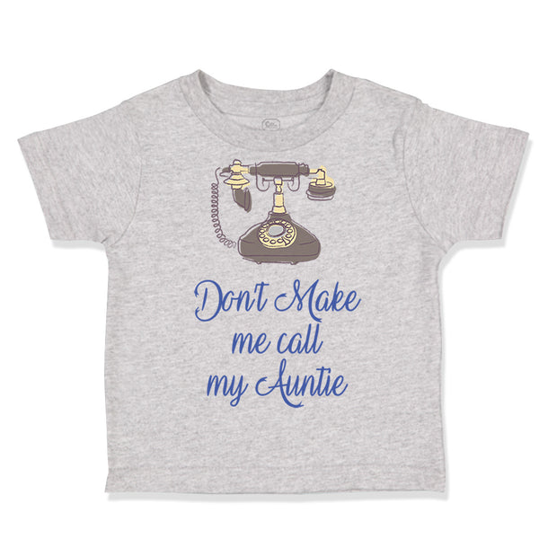 Toddler Clothes Don'T Make Me Call My Aunt Auntie Funny Style H Toddler Shirt