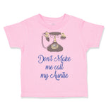 Toddler Clothes Don'T Make Me Call My Aunt Auntie Funny Style H Toddler Shirt