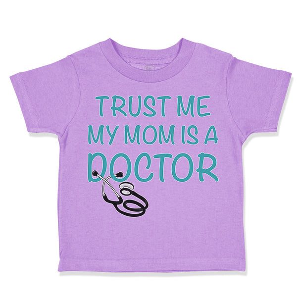 Toddler Clothes Trust Me My Mom Is A Doctor Mom Mothers Toddler Shirt Cotton