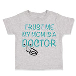 Trust Me My Mom Is A Doctor Mom Mothers