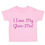 Toddler Girl Clothes I Love My Glam - Ma! Grandmother Grandma Toddler Shirt