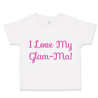 Toddler Girl Clothes I Love My Glam - Ma! Grandmother Grandma Toddler Shirt