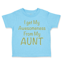 Toddler Clothes I Get My Awesomeness from My Aunt Auntie Style C Toddler Shirt