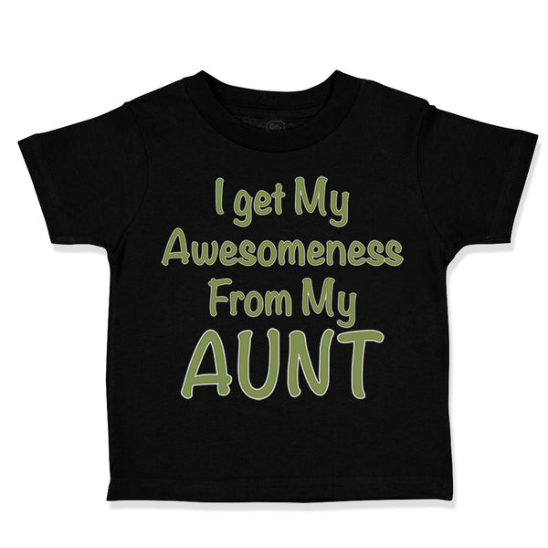 Toddler Clothes I Get My Awesomeness from My Aunt Auntie Style C Toddler Shirt