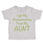 Toddler Clothes I Get My Awesomeness from My Aunt Auntie Style C Toddler Shirt