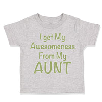 Toddler Clothes I Get My Awesomeness from My Aunt Auntie Style C Toddler Shirt