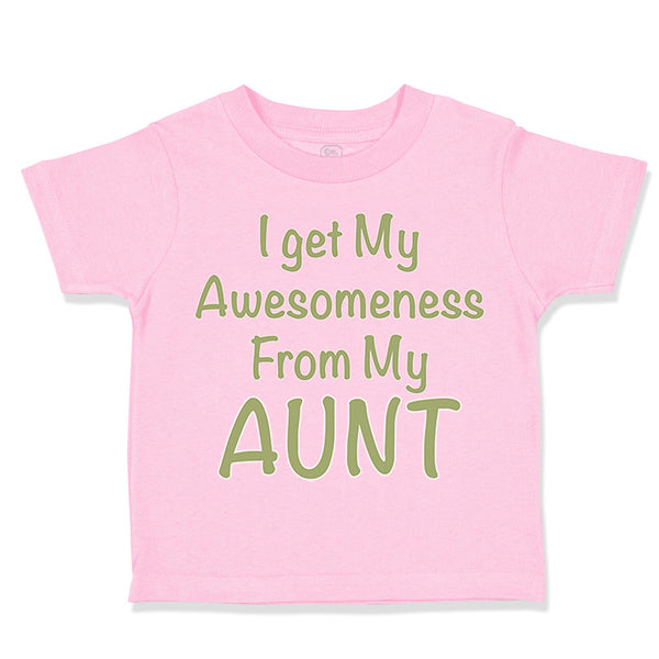 Toddler Clothes I Get My Awesomeness from My Aunt Auntie Style C Toddler Shirt