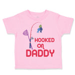 Toddler Clothes Hooked on Daddy Fishing Fisherman Dad Father's Day Toddler Shirt