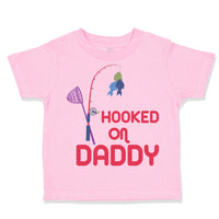 Toddler Clothes Hooked on Daddy Fishing Fisherman Dad Father's Day Toddler Shirt