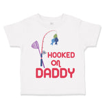 Toddler Clothes Hooked on Daddy Fishing Fisherman Dad Father's Day Toddler Shirt