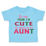 Toddler Clothes If You Think I'M Cute You Should See My Aunt Funny Style B