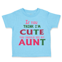 Toddler Clothes If You Think I'M Cute You Should See My Aunt Funny Style B
