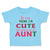 Toddler Clothes If You Think I'M Cute You Should See My Aunt Funny Style B