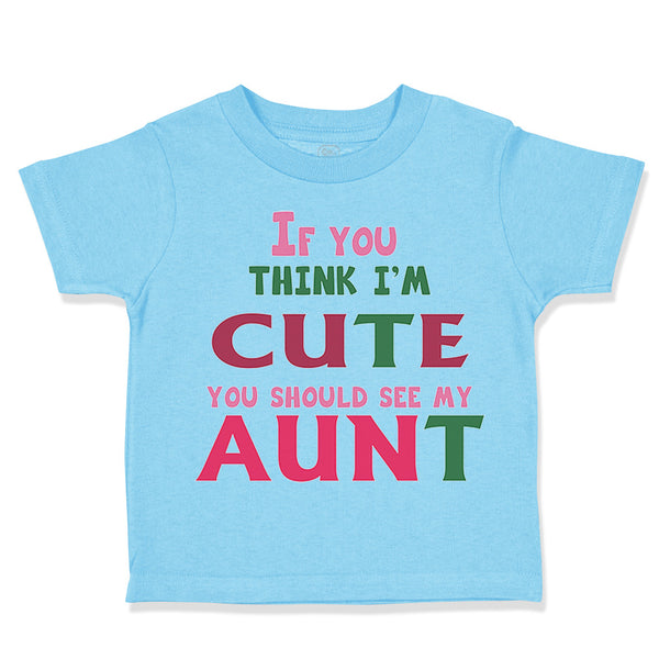Toddler Clothes If You Think I'M Cute You Should See My Aunt Funny Style B