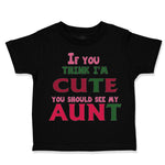 Toddler Clothes If You Think I'M Cute You Should See My Aunt Funny Style B