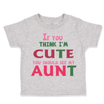 Toddler Clothes If You Think I'M Cute You Should See My Aunt Funny Style B