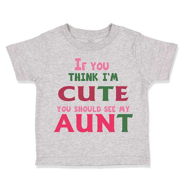 Toddler Clothes If You Think I'M Cute You Should See My Aunt Funny Style B