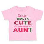 Toddler Clothes If You Think I'M Cute You Should See My Aunt Funny Style B