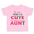 Toddler Clothes If You Think I'M Cute You Should See My Aunt Funny Style B