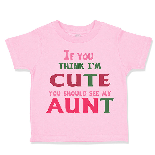 Toddler Clothes If You Think I'M Cute You Should See My Aunt Funny Style B