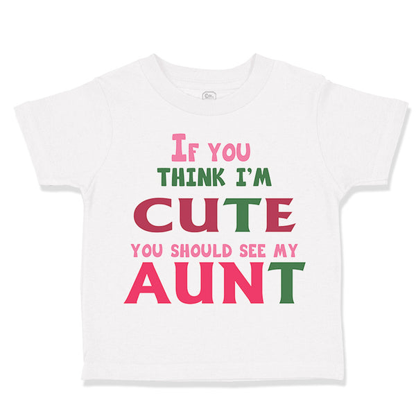 Toddler Clothes If You Think I'M Cute You Should See My Aunt Funny Style B