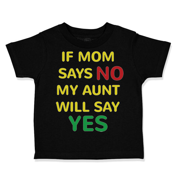 Toddler Clothes If Mom Says No My Aunt Will Say Yes Auntie Funny Style A Cotton