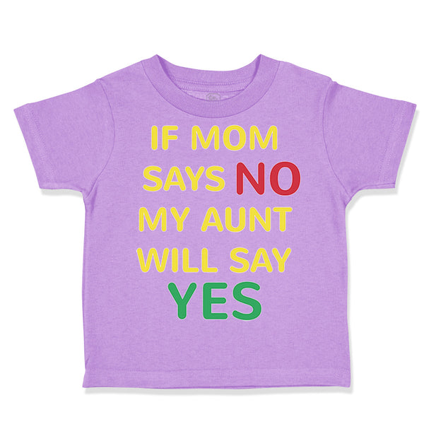 Toddler Clothes If Mom Says No My Aunt Will Say Yes Auntie Funny Style A Cotton