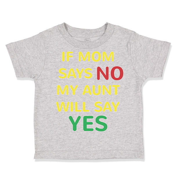 Toddler Clothes If Mom Says No My Aunt Will Say Yes Auntie Funny Style A Cotton