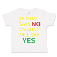 Toddler Clothes If Mom Says No My Aunt Will Say Yes Auntie Funny Style A Cotton