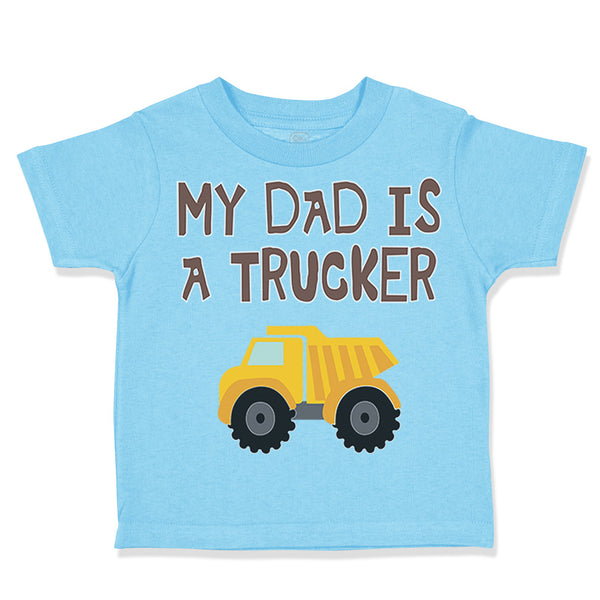 Toddler Clothes My Dad Is A Trucker Dad Father's Day A Toddler Shirt Cotton