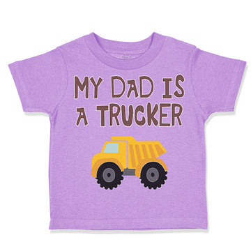Toddler Clothes My Dad Is A Trucker Dad Father's Day A Toddler Shirt Cotton