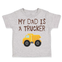 Toddler Clothes My Dad Is A Trucker Dad Father's Day A Toddler Shirt Cotton