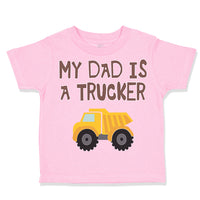 Toddler Clothes My Dad Is A Trucker Dad Father's Day A Toddler Shirt Cotton