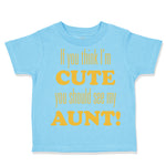 Toddler Clothes If You Think I'M Cute You Should See My Aunt Funny Style F